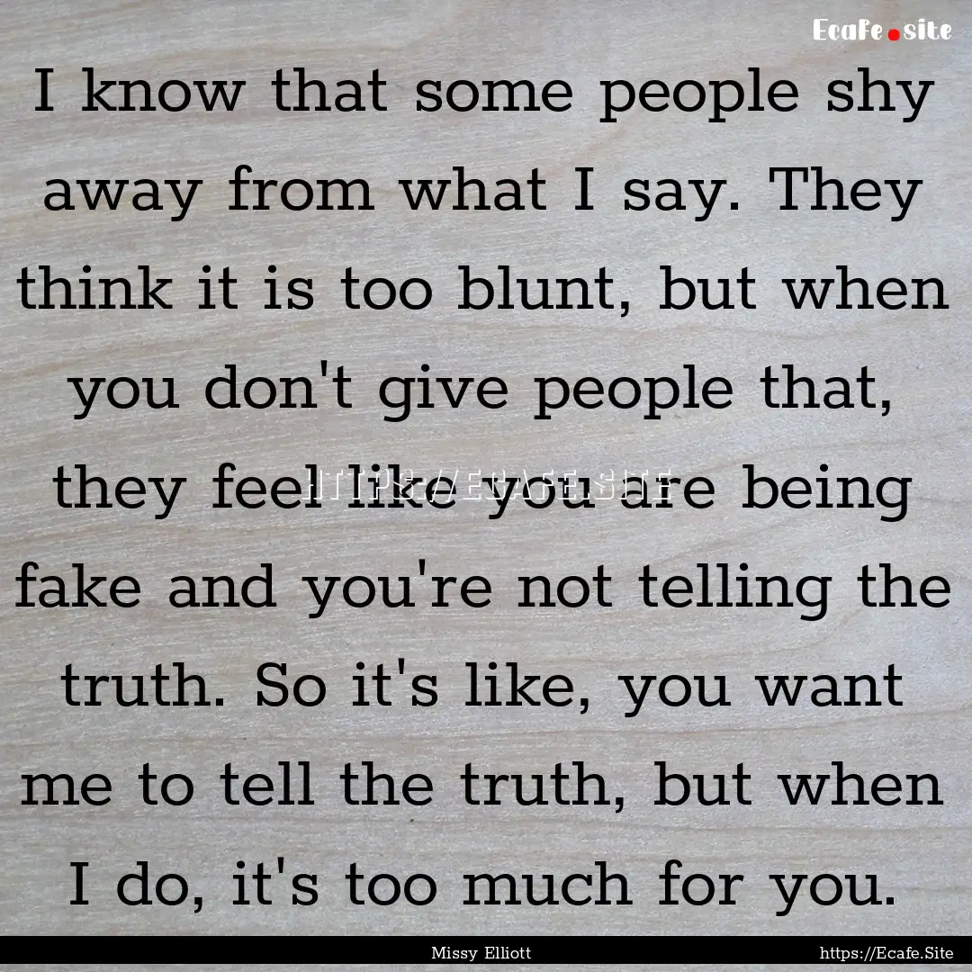 I know that some people shy away from what.... : Quote by Missy Elliott