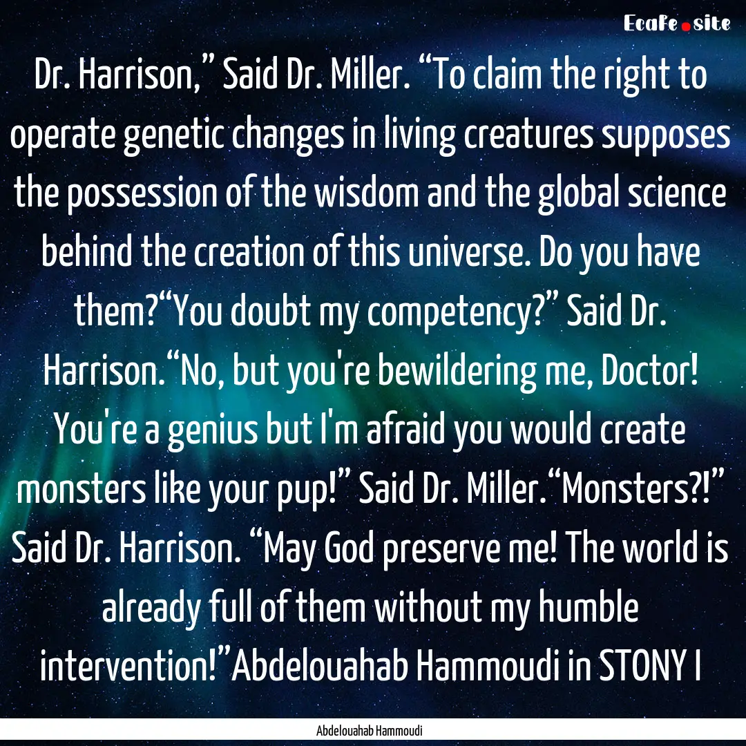 Dr. Harrison,” Said Dr. Miller. “To claim.... : Quote by Abdelouahab Hammoudi