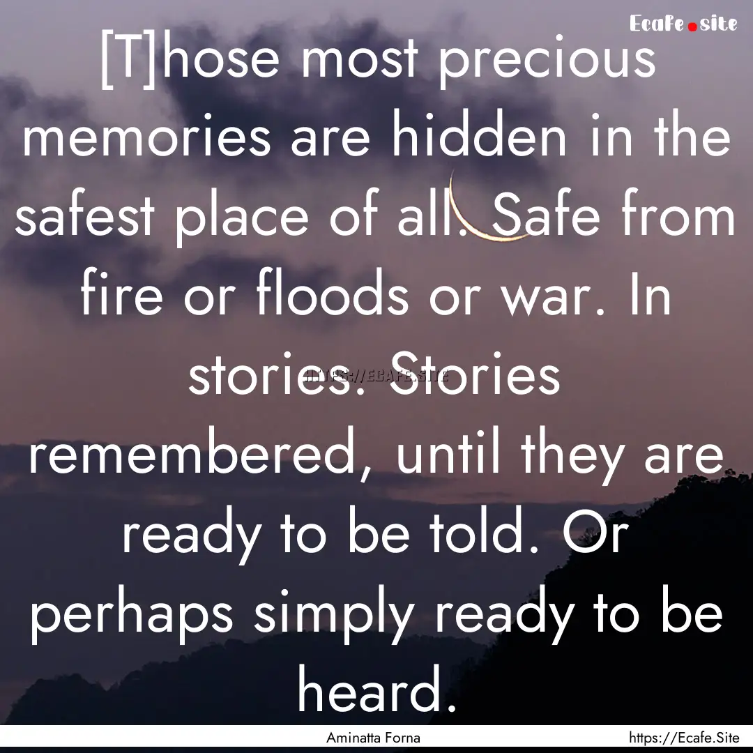 [T]hose most precious memories are hidden.... : Quote by Aminatta Forna