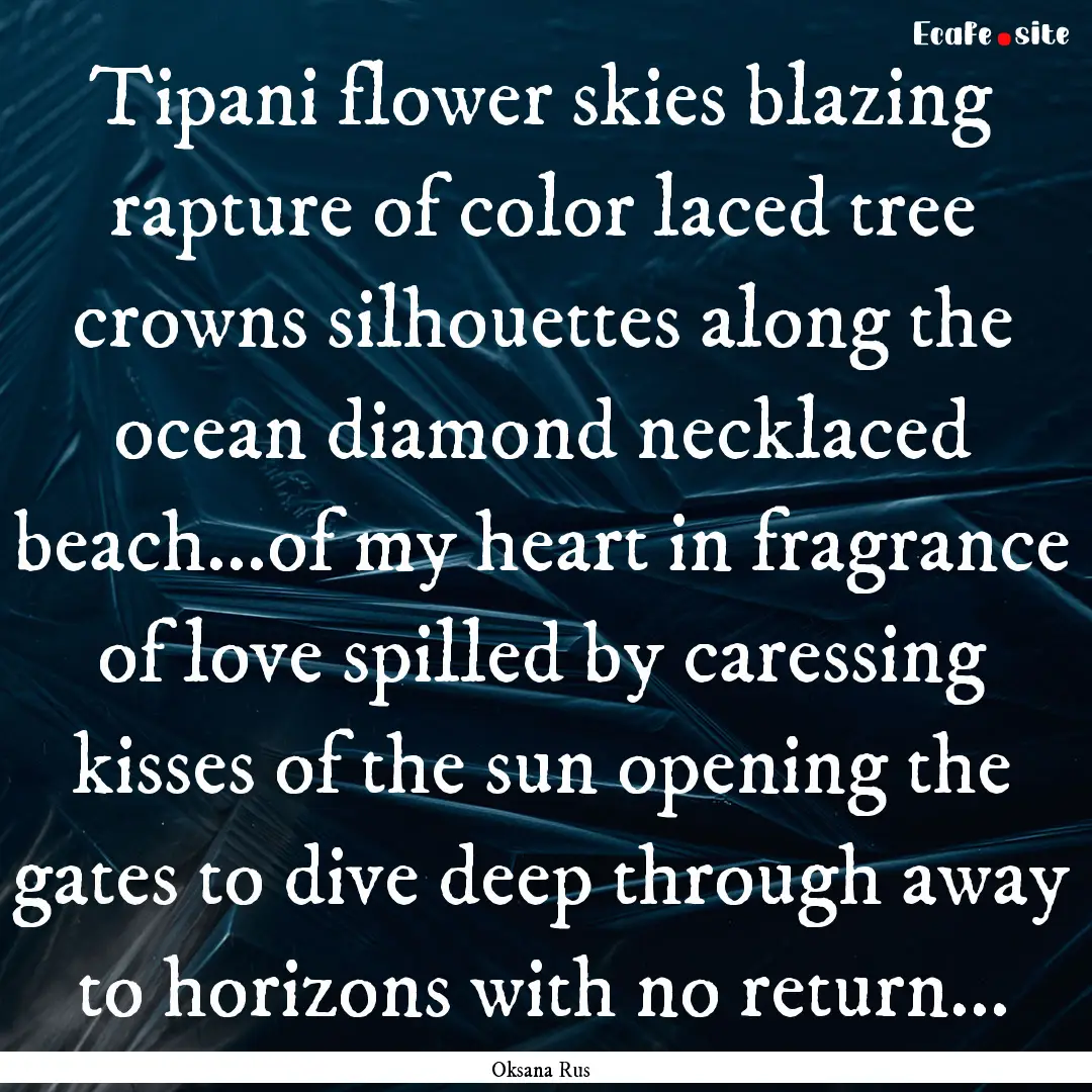 Tipani flower skies blazing rapture of color.... : Quote by Oksana Rus