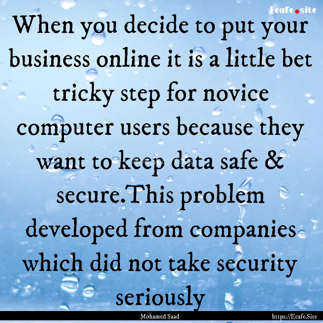 When you decide to put your business online.... : Quote by Mohamed Saad