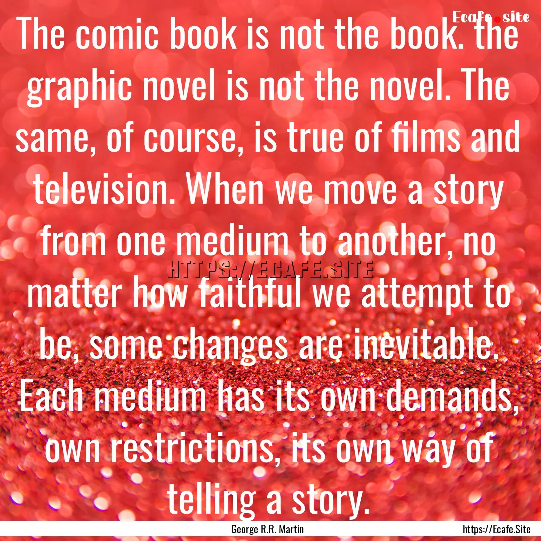 The comic book is not the book. the graphic.... : Quote by George R.R. Martin