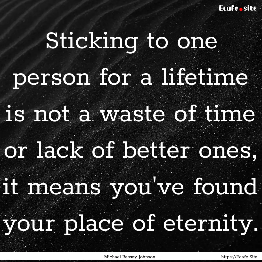 Sticking to one person for a lifetime is.... : Quote by Michael Bassey Johnson