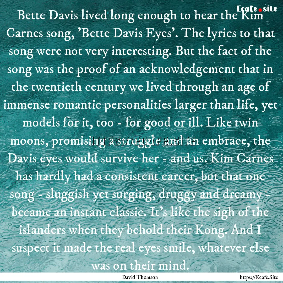 Bette Davis lived long enough to hear the.... : Quote by David Thomson