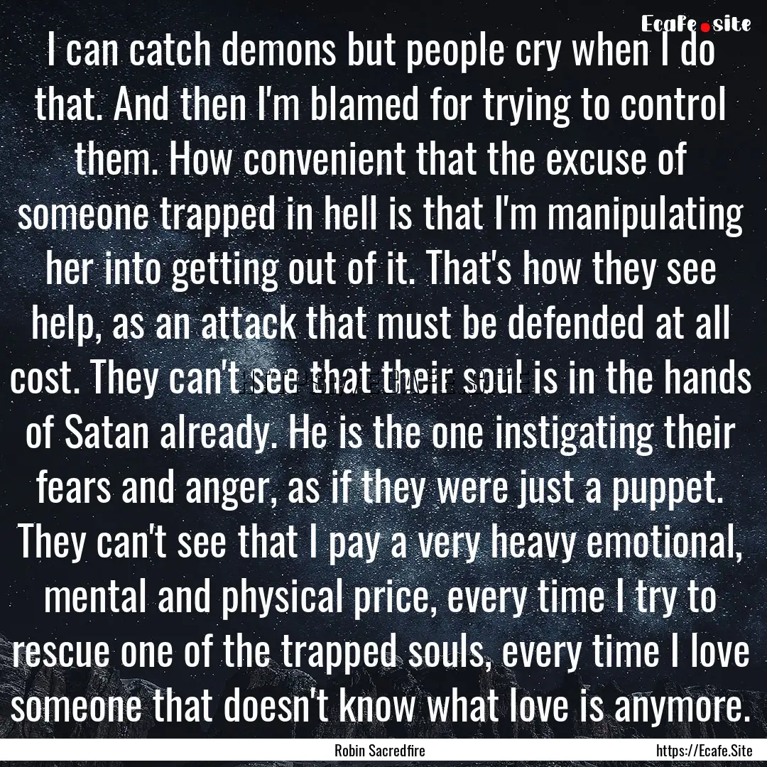 I can catch demons but people cry when I.... : Quote by Robin Sacredfire