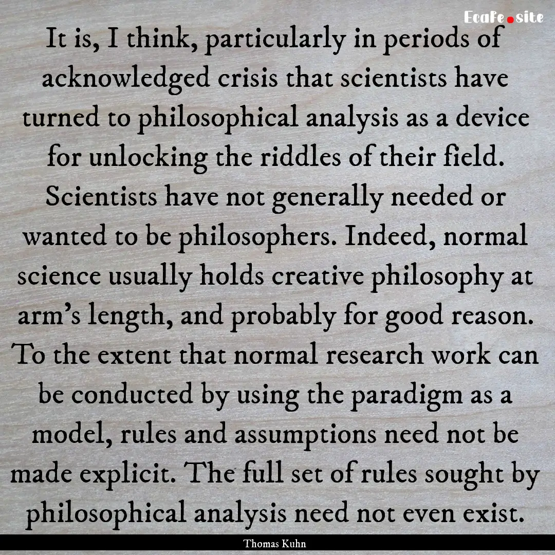 It is, I think, particularly in periods of.... : Quote by Thomas Kuhn