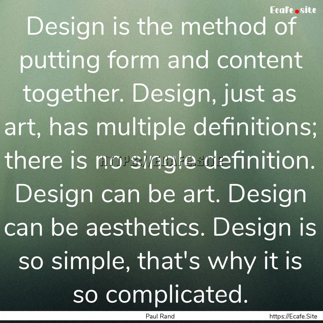 Design is the method of putting form and.... : Quote by Paul Rand