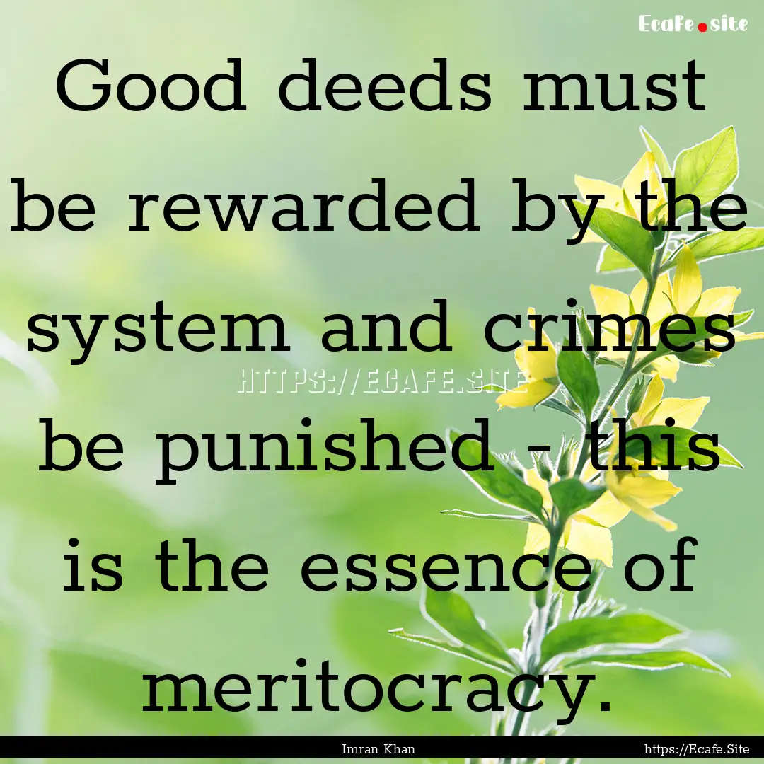 Good deeds must be rewarded by the system.... : Quote by Imran Khan