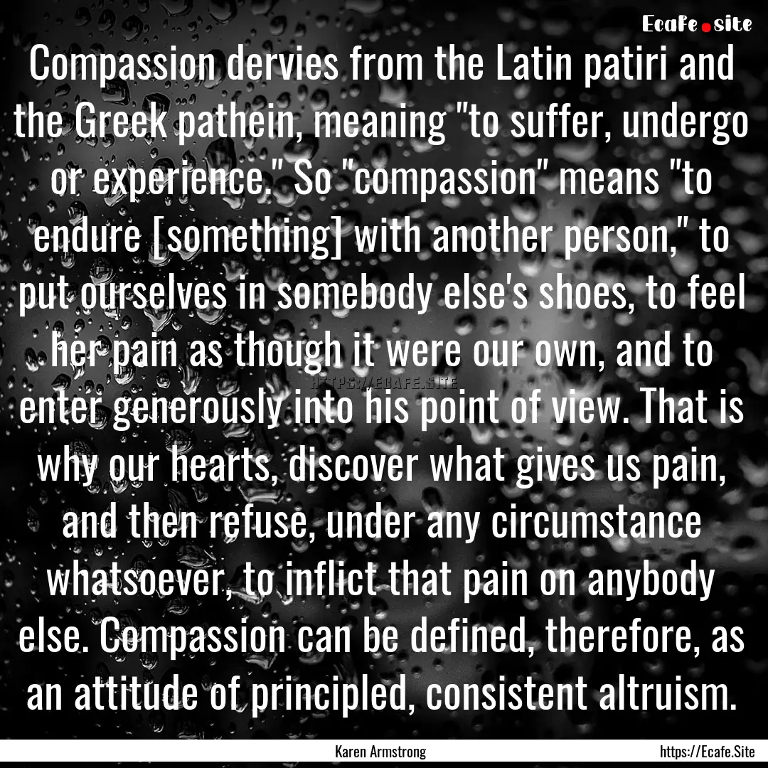 Compassion dervies from the Latin patiri.... : Quote by Karen Armstrong