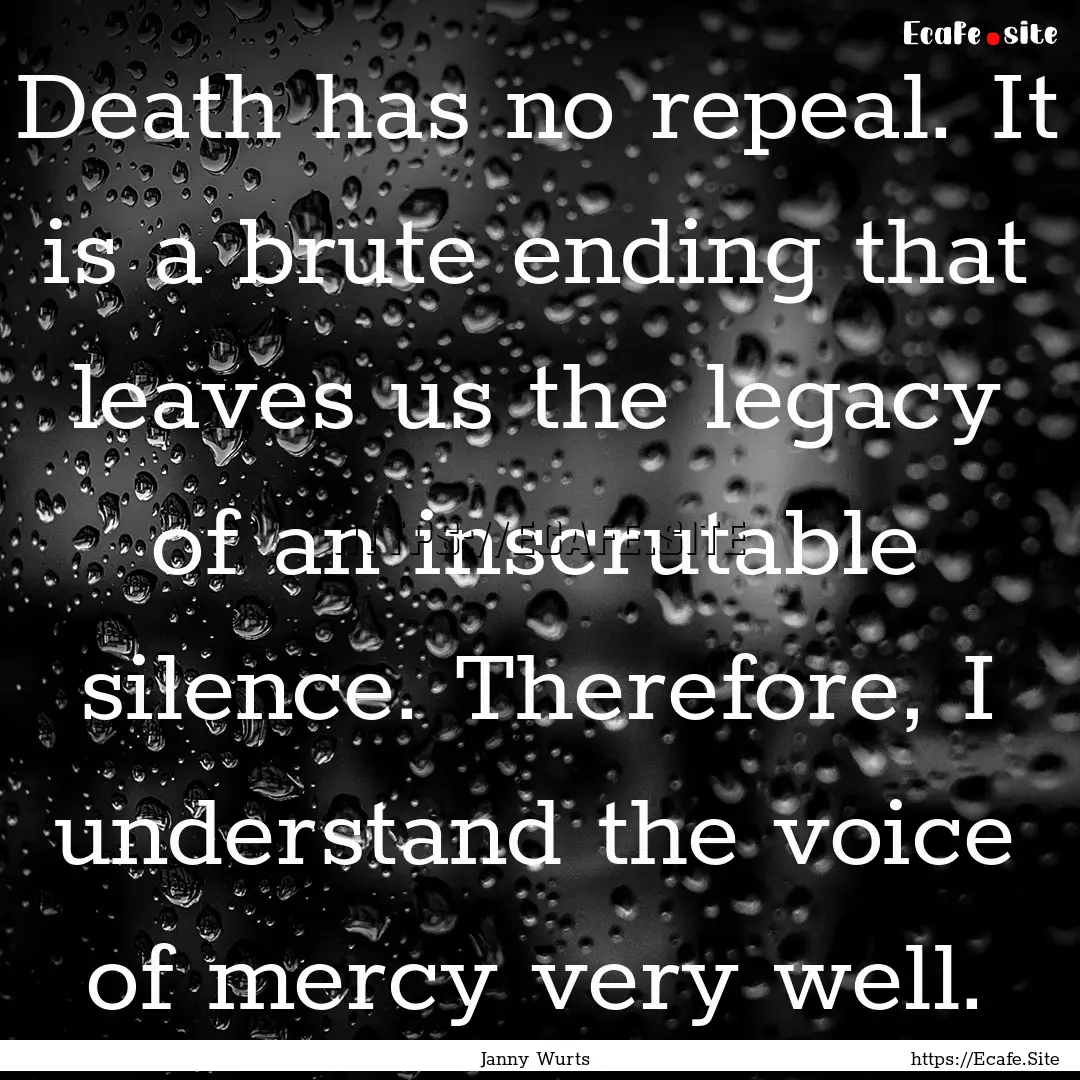 Death has no repeal. It is a brute ending.... : Quote by Janny Wurts