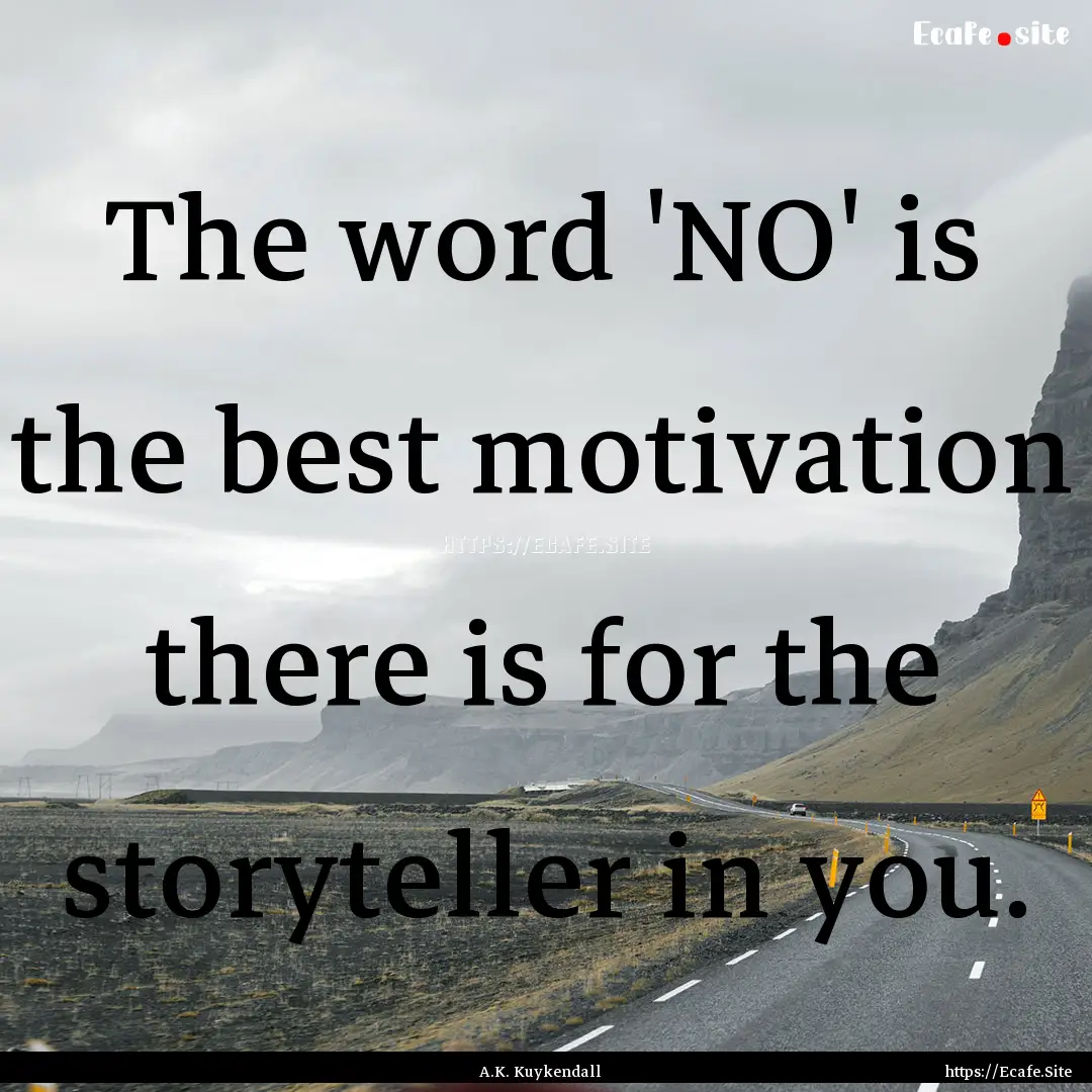 The word 'NO' is the best motivation there.... : Quote by A.K. Kuykendall