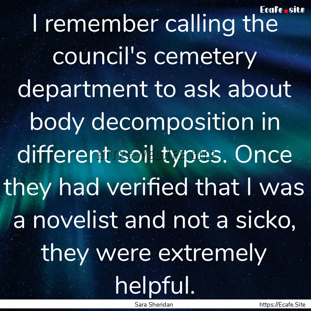 I remember calling the council's cemetery.... : Quote by Sara Sheridan