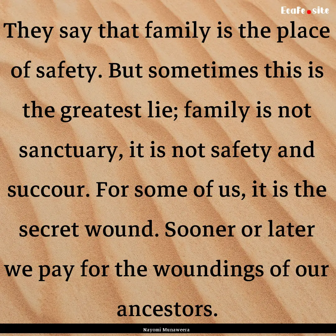 They say that family is the place of safety..... : Quote by Nayomi Munaweera