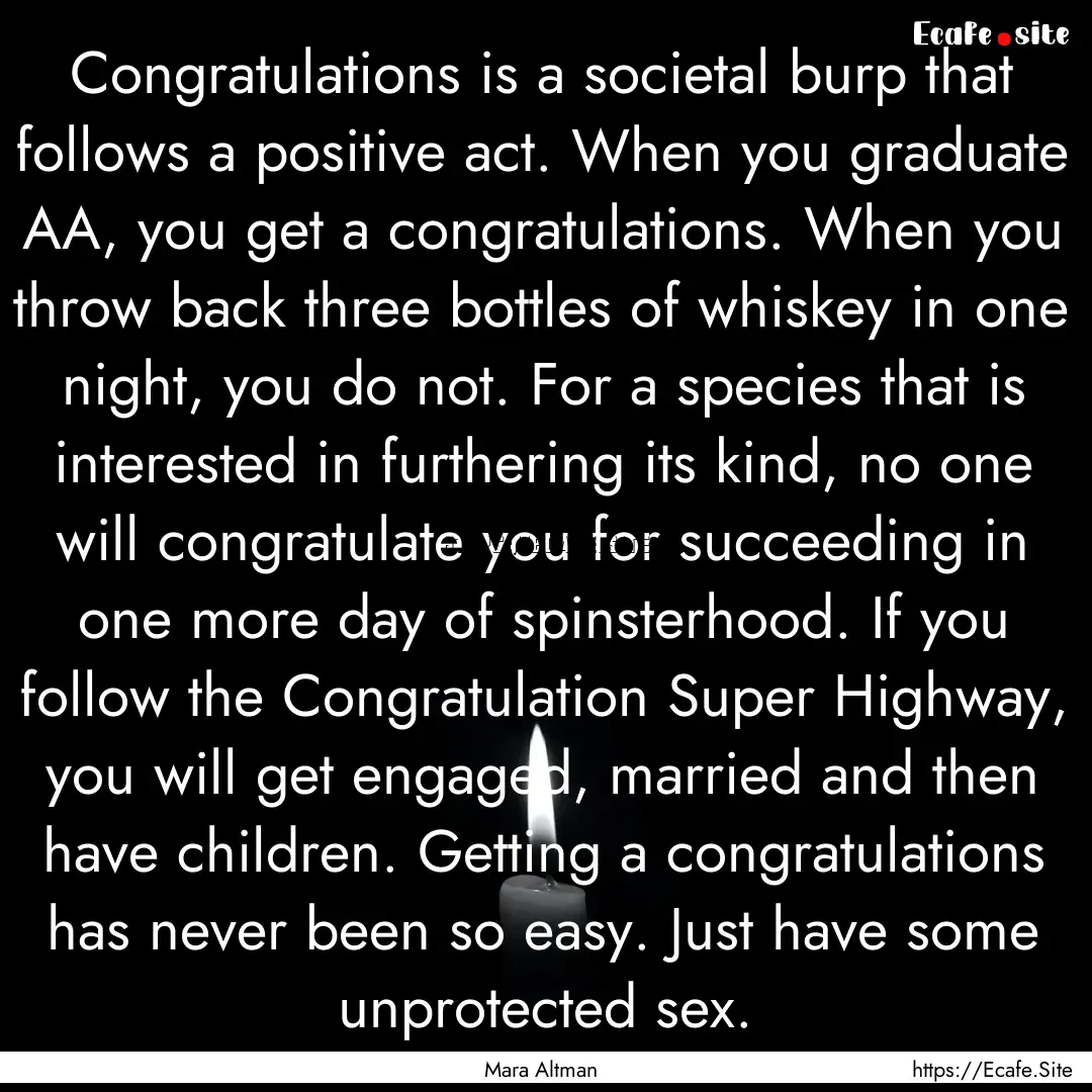 Congratulations is a societal burp that follows.... : Quote by Mara Altman