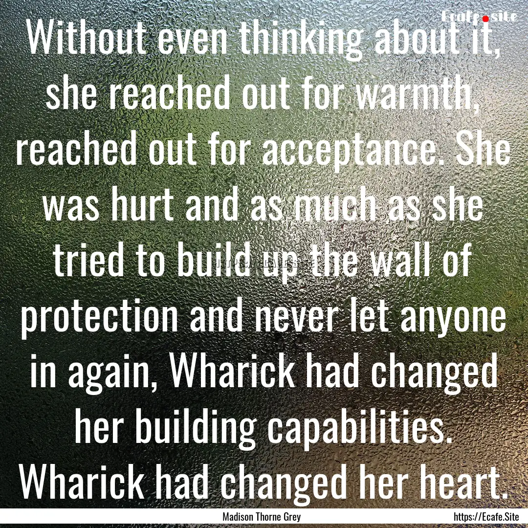 Without even thinking about it, she reached.... : Quote by Madison Thorne Grey