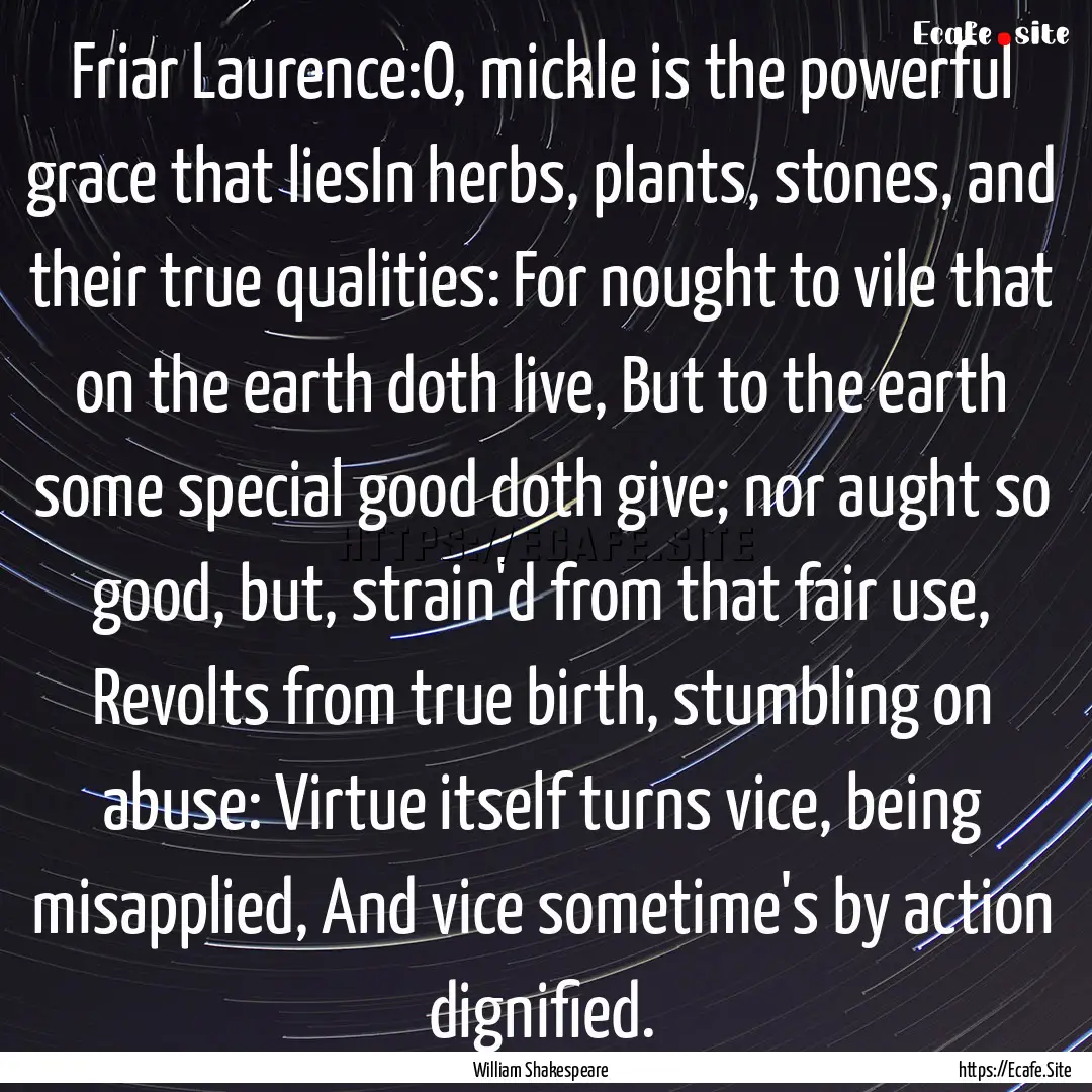 Friar Laurence:O, mickle is the powerful.... : Quote by William Shakespeare