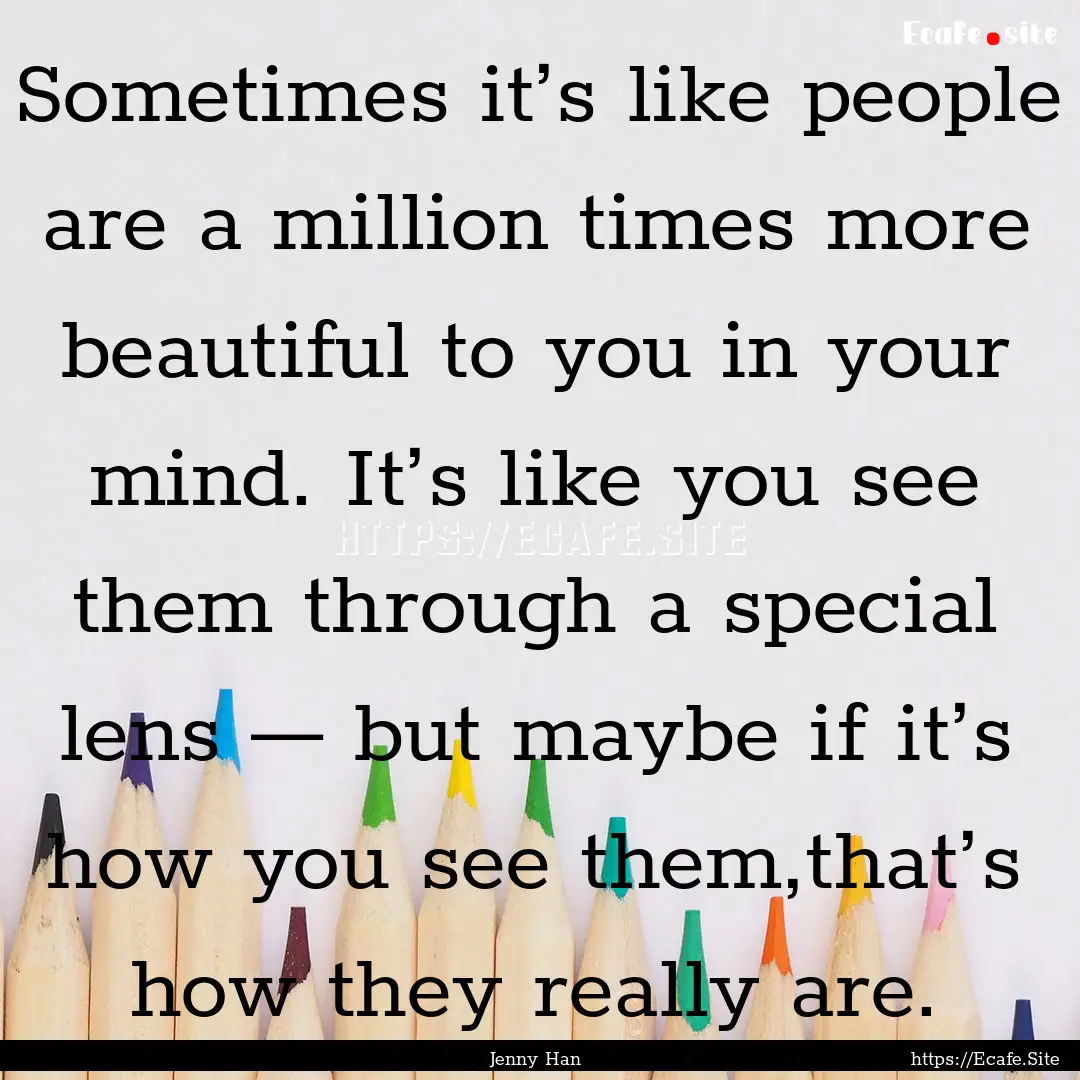 Sometimes it’s like people are a million.... : Quote by Jenny Han