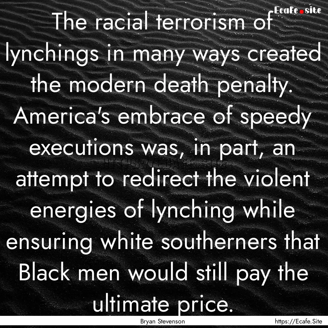 The racial terrorism of lynchings in many.... : Quote by Bryan Stevenson