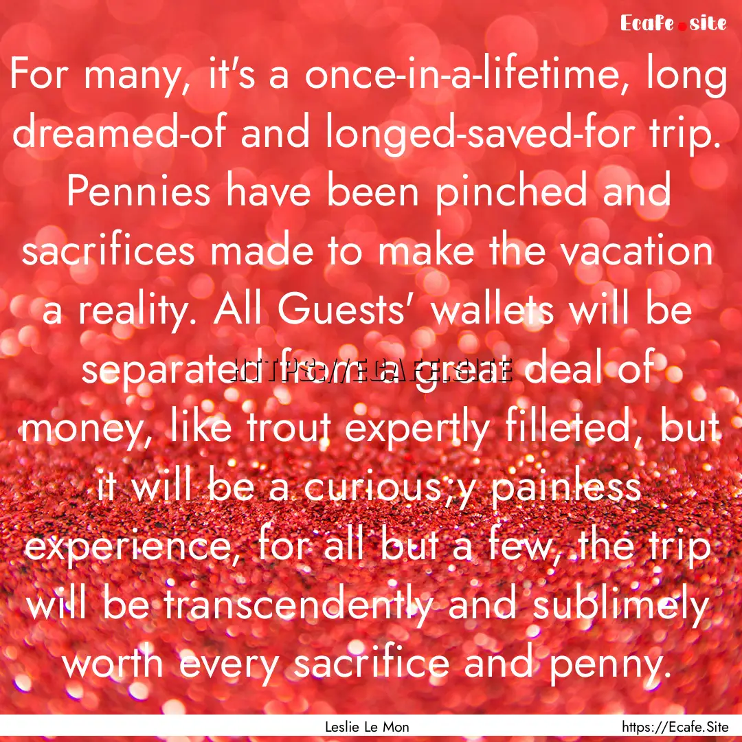 For many, it's a once-in-a-lifetime, long.... : Quote by Leslie Le Mon