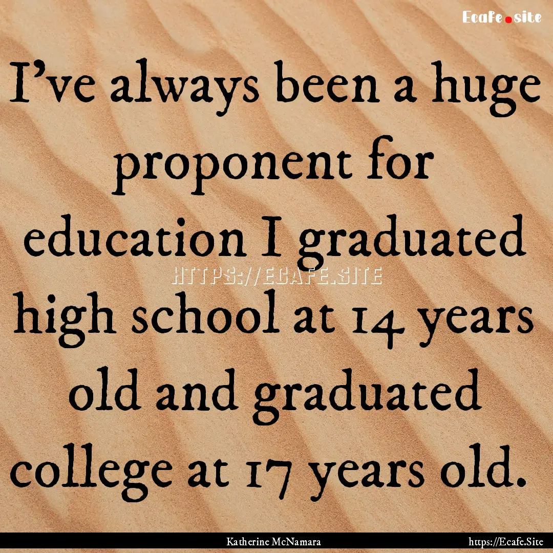 I've always been a huge proponent for education.... : Quote by Katherine McNamara