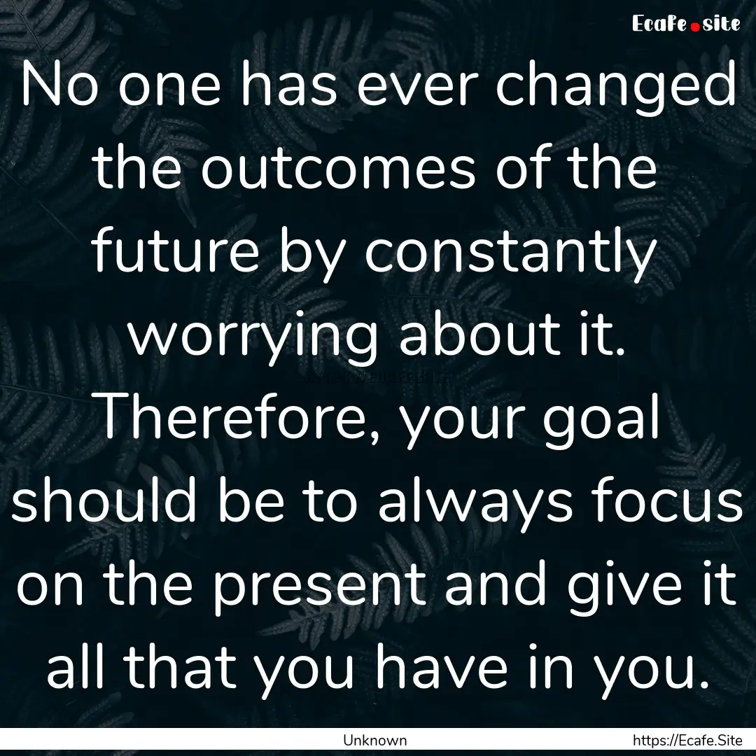 No one has ever changed the outcomes of the.... : Quote by Unknown