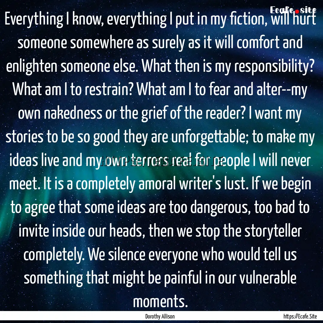 Everything I know, everything I put in my.... : Quote by Dorothy Allison