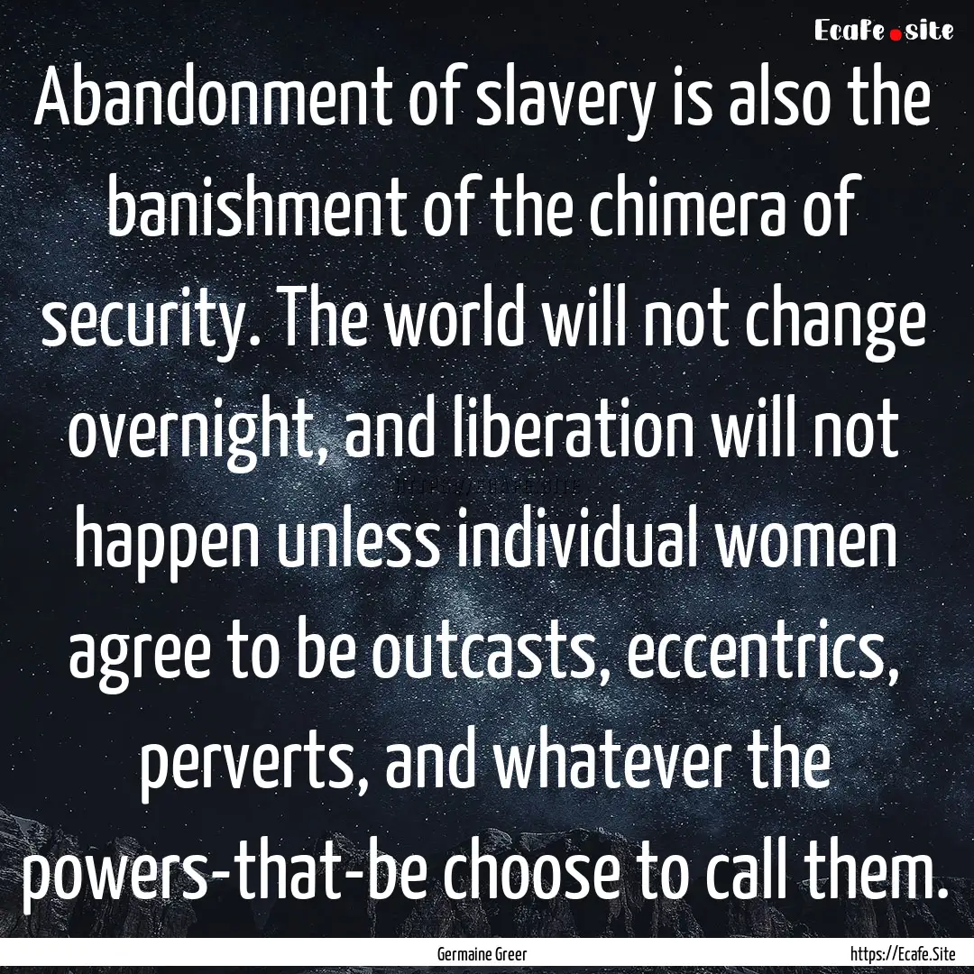 Abandonment of slavery is also the banishment.... : Quote by Germaine Greer