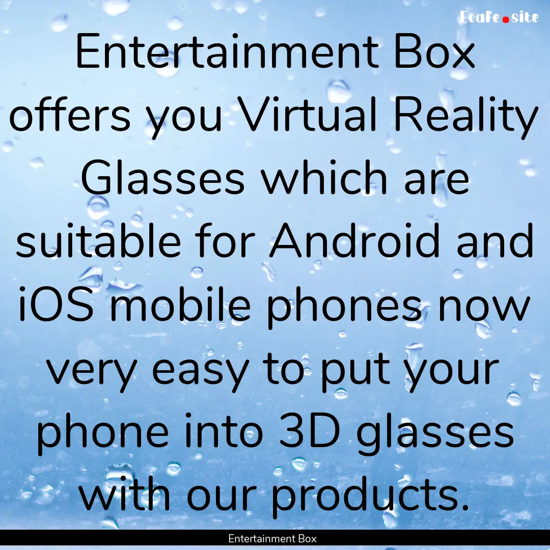 Entertainment Box offers you Virtual Reality.... : Quote by Entertainment Box