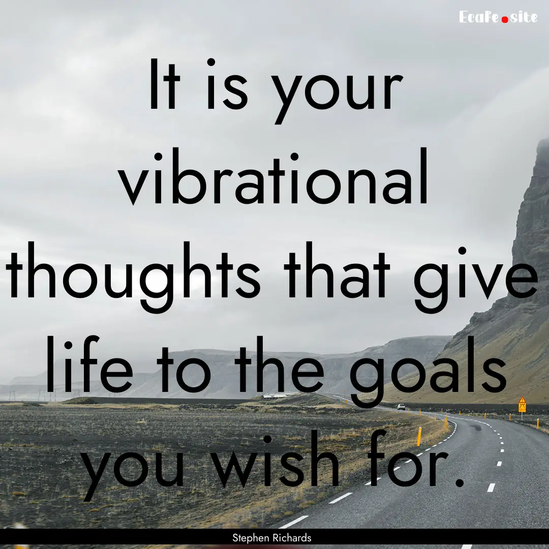 It is your vibrational thoughts that give.... : Quote by Stephen Richards