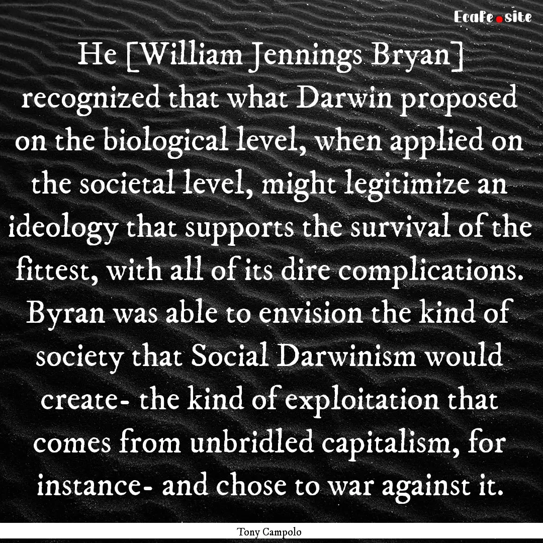 He [William Jennings Bryan] recognized that.... : Quote by Tony Campolo