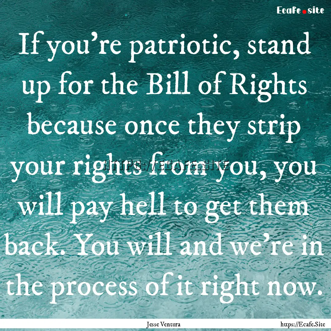 If you're patriotic, stand up for the Bill.... : Quote by Jesse Ventura