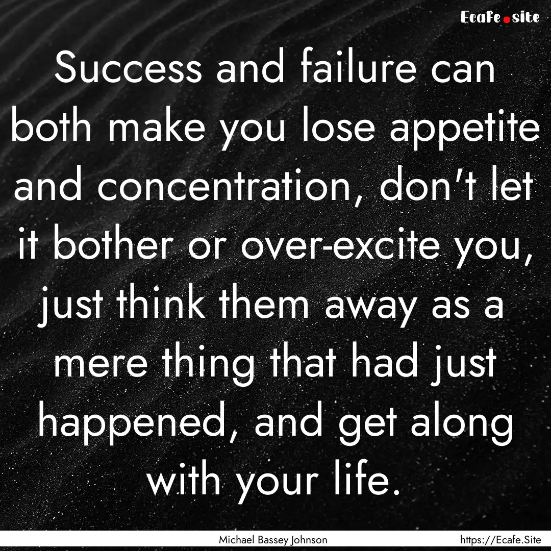 Success and failure can both make you lose.... : Quote by Michael Bassey Johnson