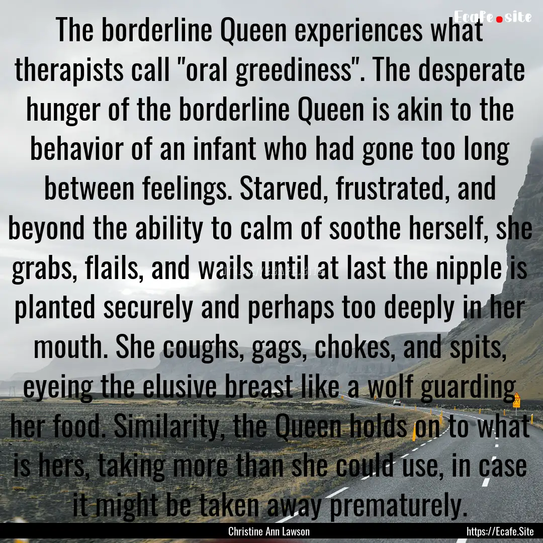 The borderline Queen experiences what therapists.... : Quote by Christine Ann Lawson