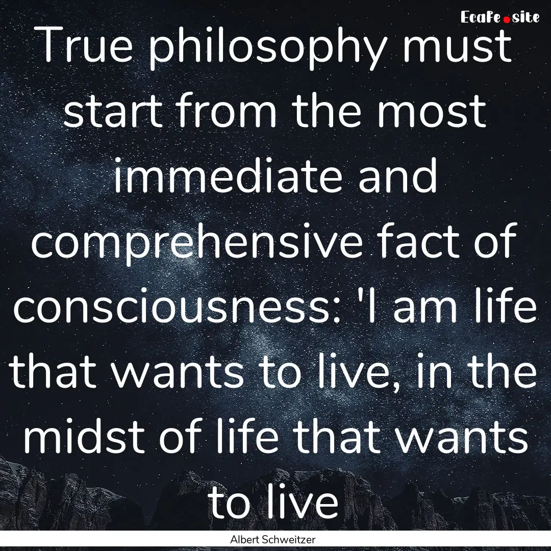 True philosophy must start from the most.... : Quote by Albert Schweitzer