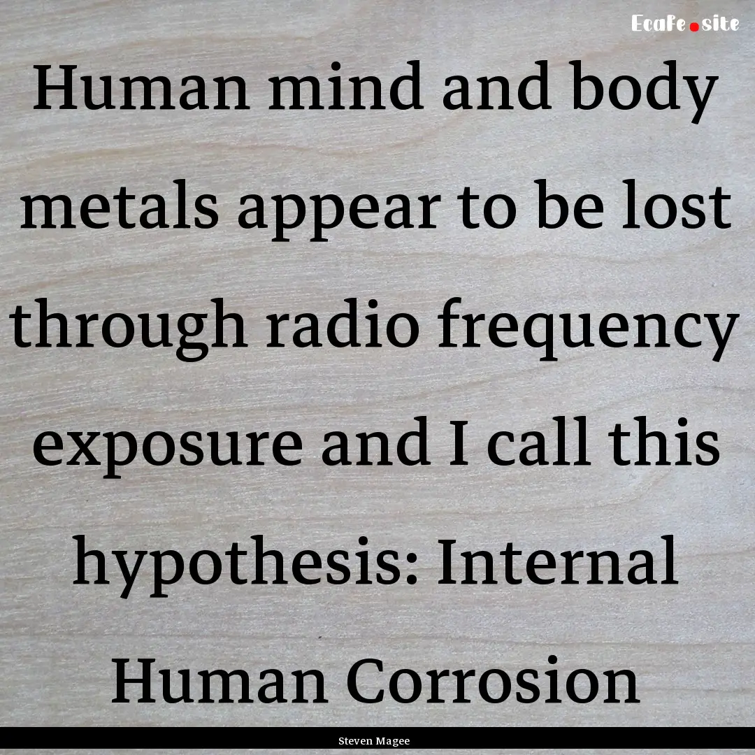 Human mind and body metals appear to be lost.... : Quote by Steven Magee