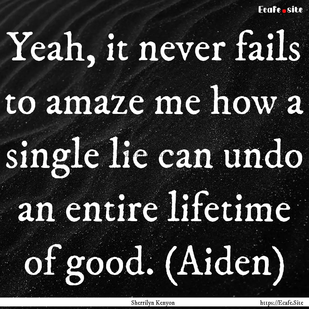 Yeah, it never fails to amaze me how a single.... : Quote by Sherrilyn Kenyon