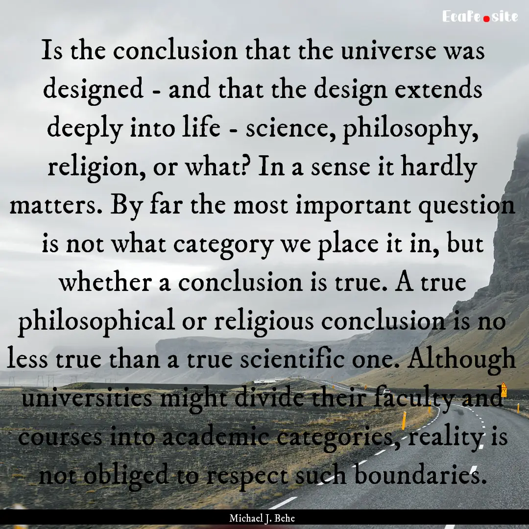 Is the conclusion that the universe was designed.... : Quote by Michael J. Behe