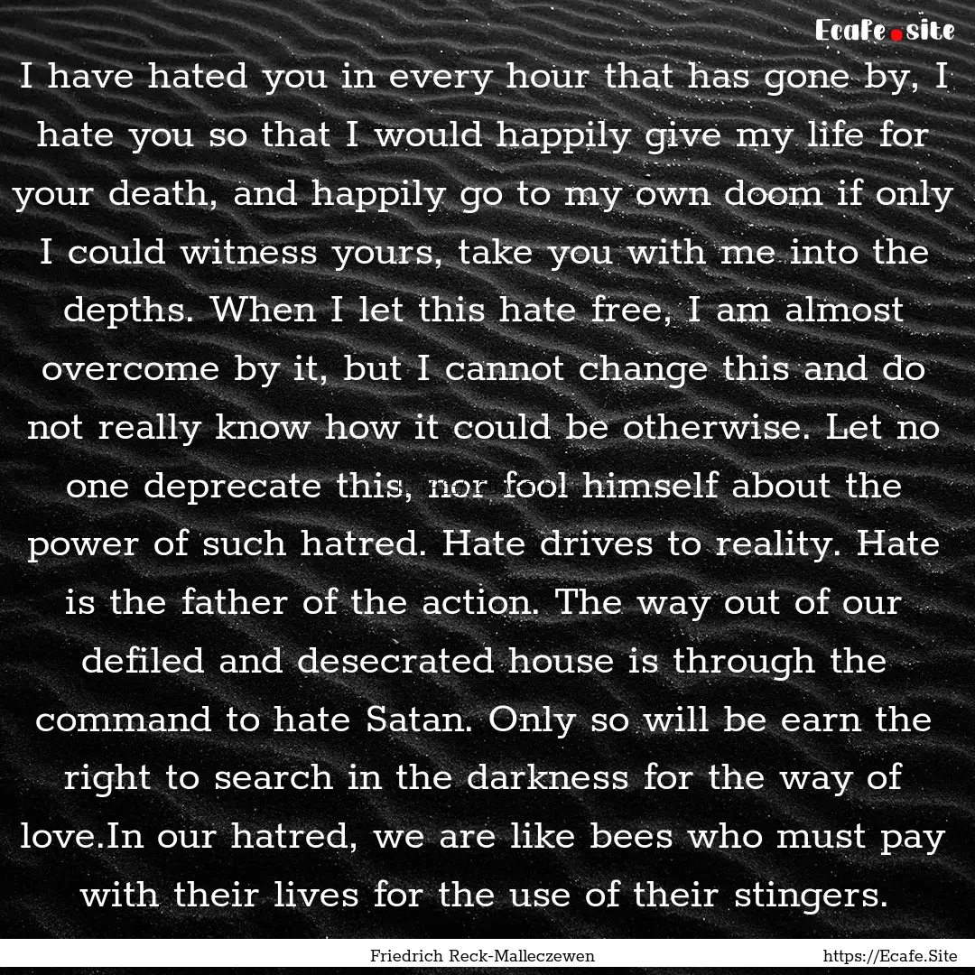 I have hated you in every hour that has gone.... : Quote by Friedrich Reck-Malleczewen