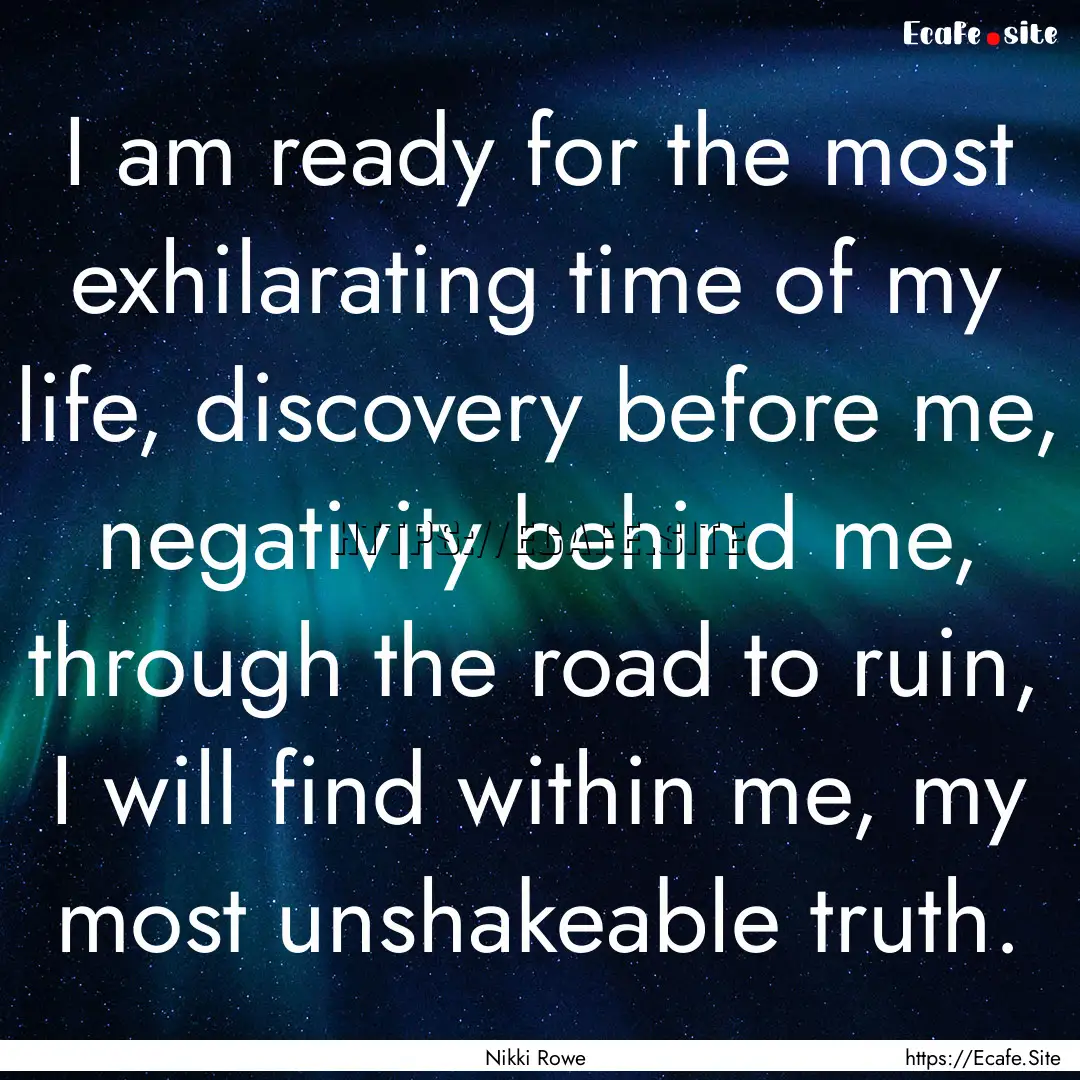 I am ready for the most exhilarating time.... : Quote by Nikki Rowe