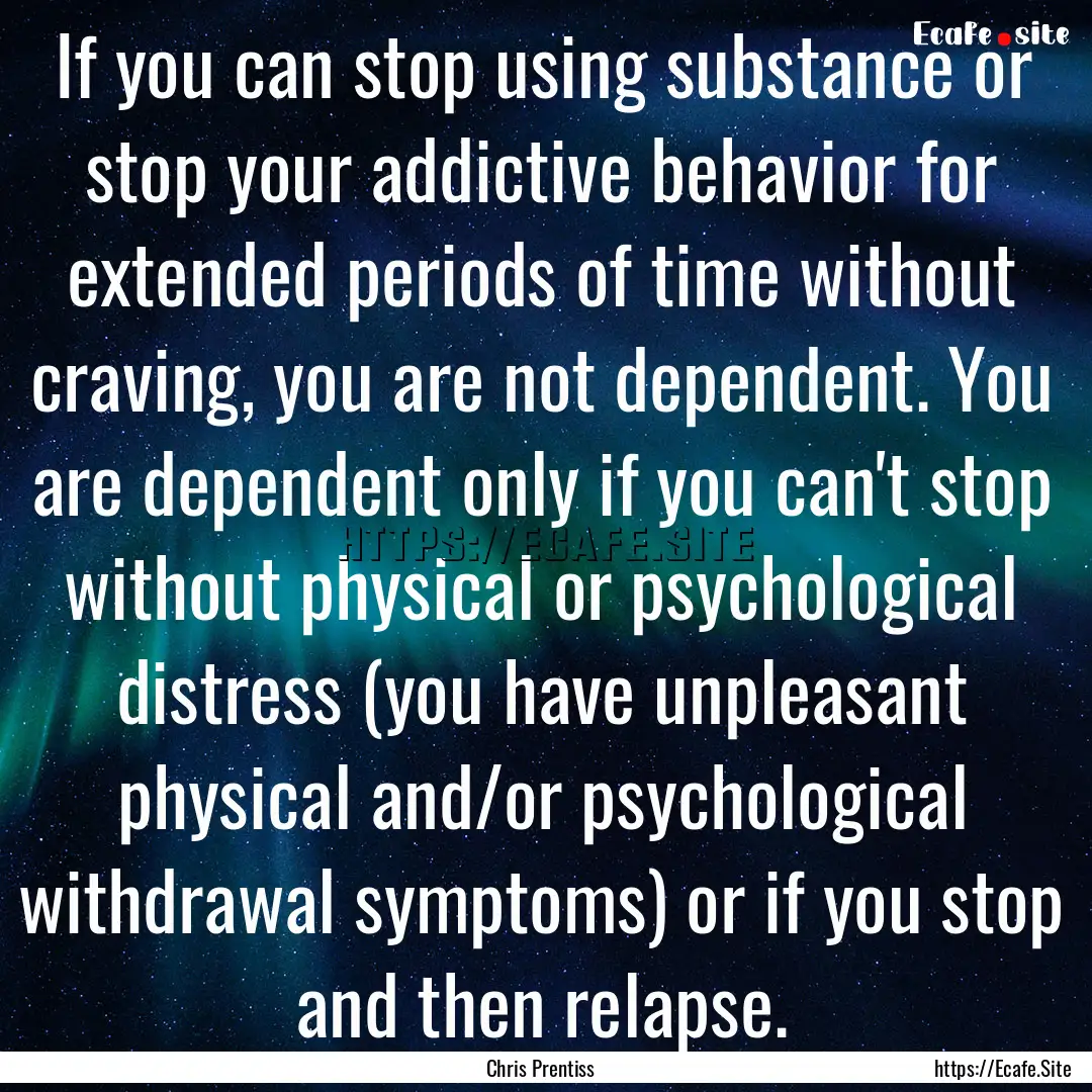 If you can stop using substance or stop your.... : Quote by Chris Prentiss