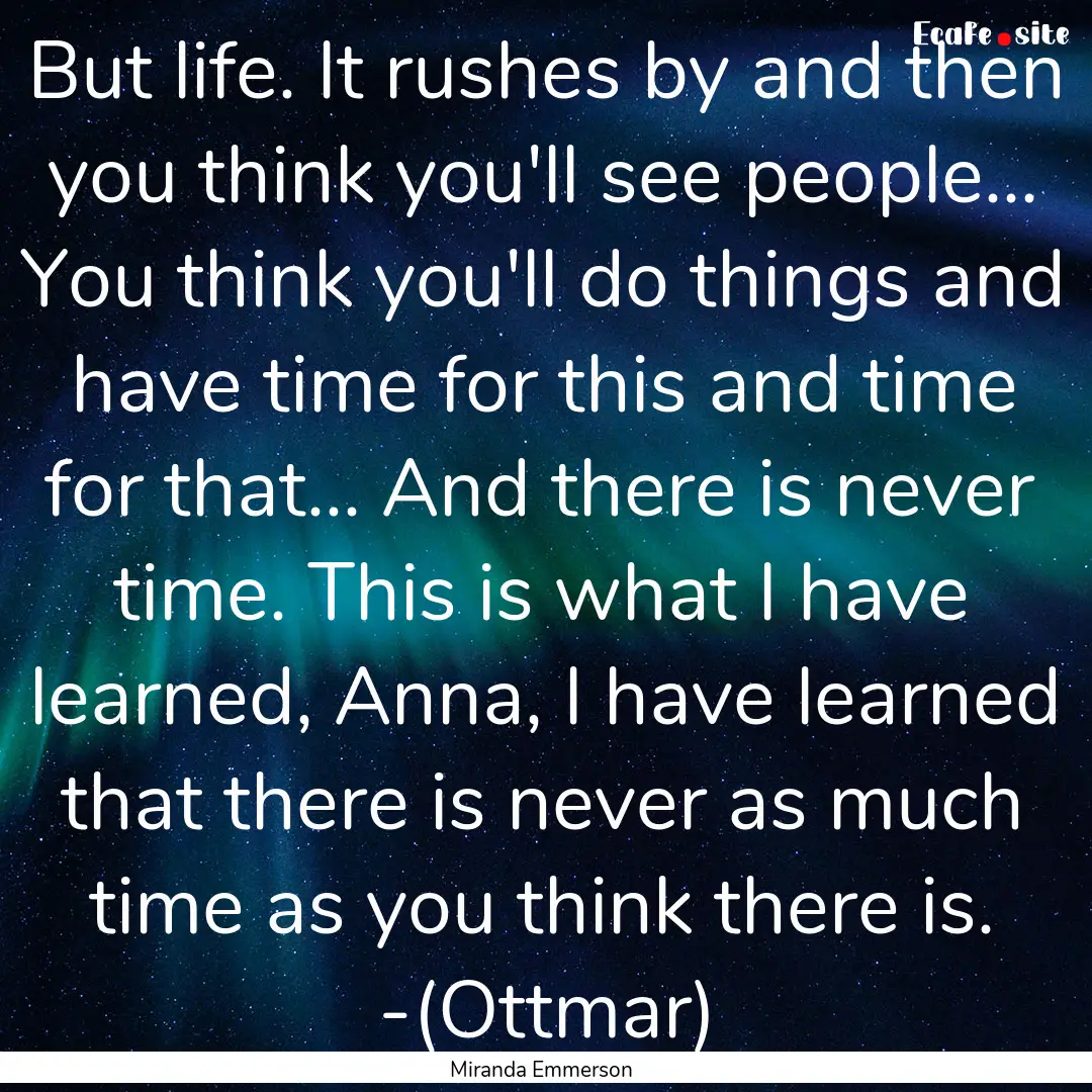 But life. It rushes by and then you think.... : Quote by Miranda Emmerson