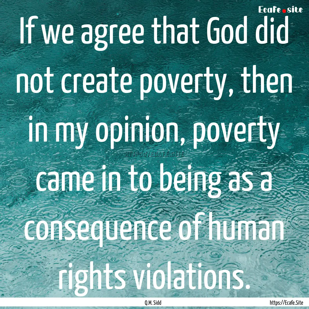 If we agree that God did not create poverty,.... : Quote by Q.M. Sidd