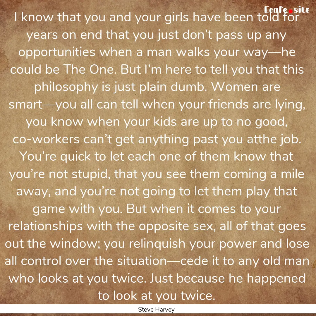 I know that you and your girls have been.... : Quote by Steve Harvey