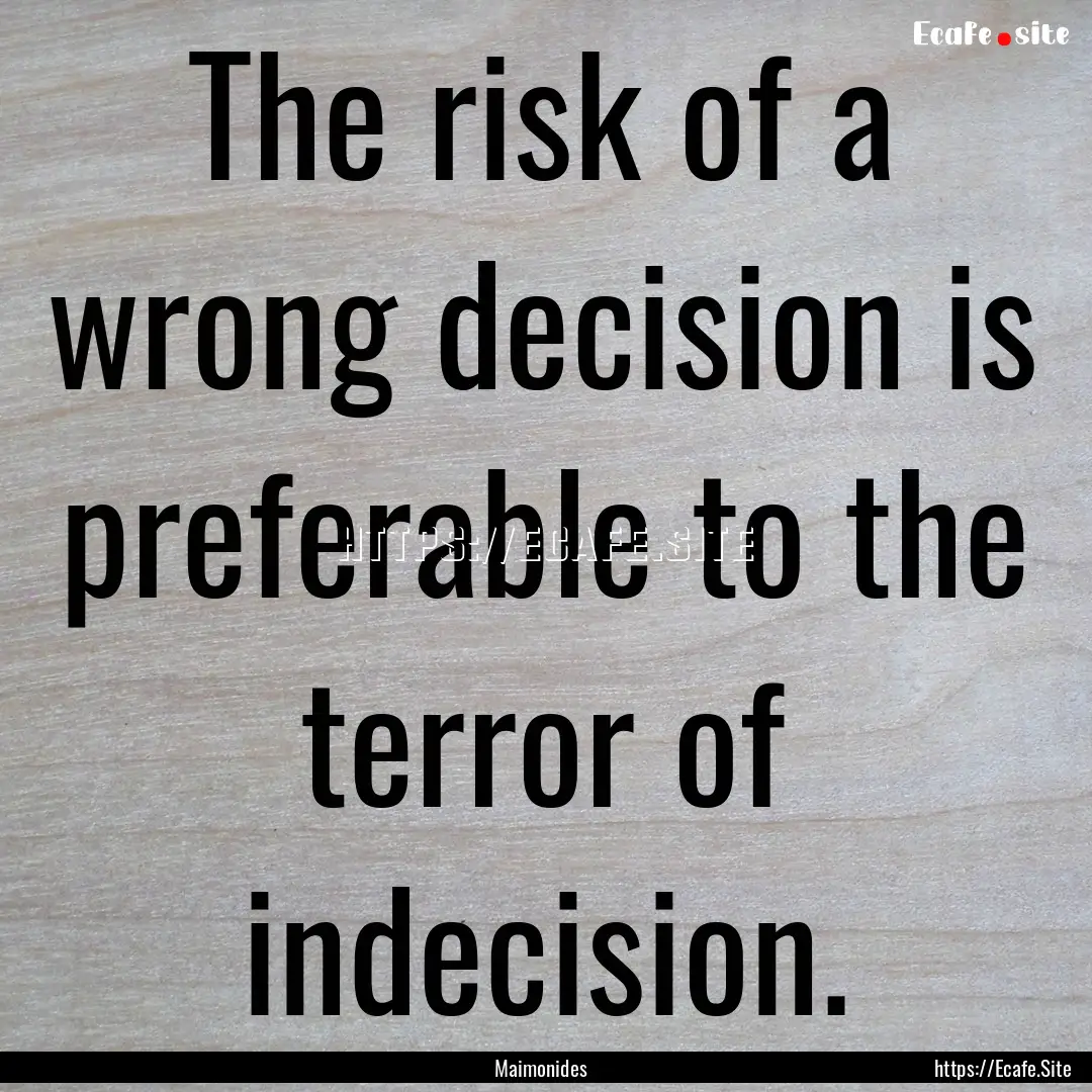 The risk of a wrong decision is preferable.... : Quote by Maimonides