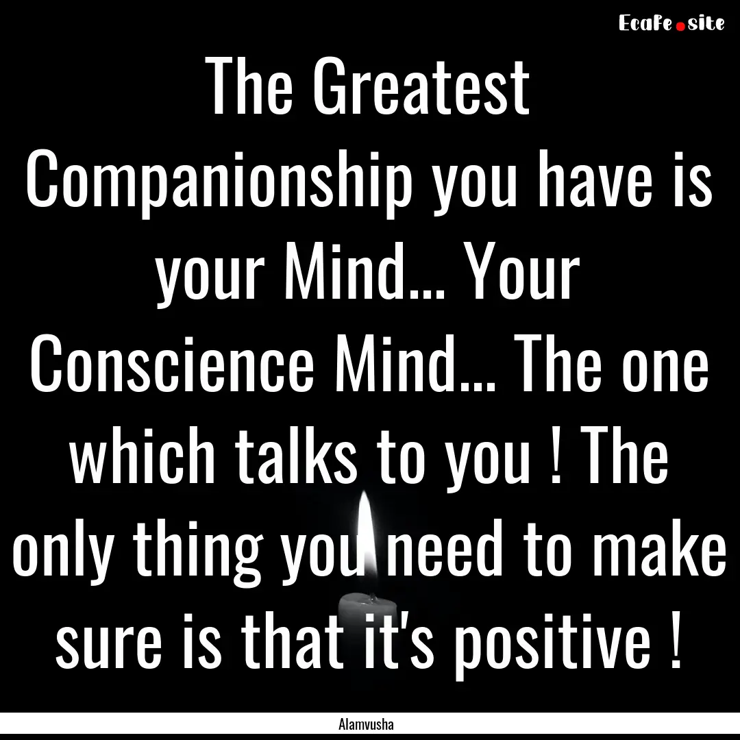 The Greatest Companionship you have is your.... : Quote by Alamvusha