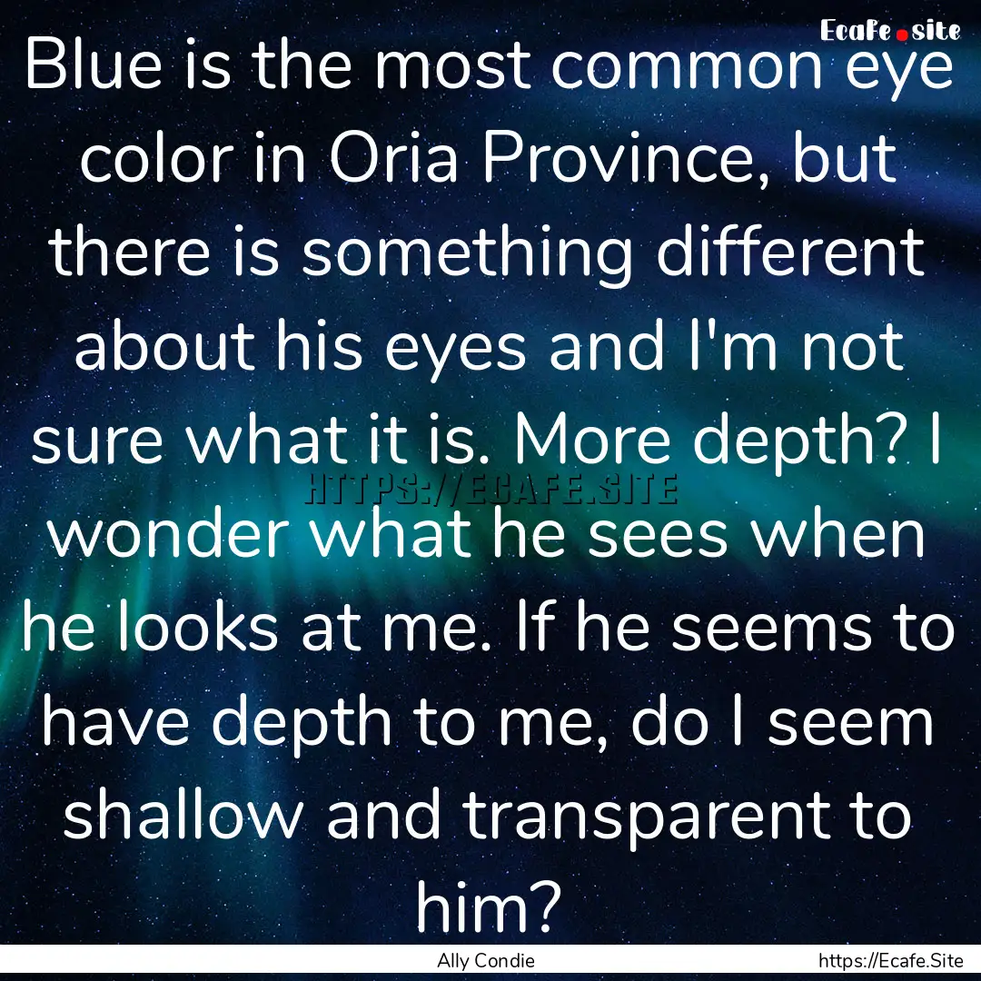 Blue is the most common eye color in Oria.... : Quote by Ally Condie