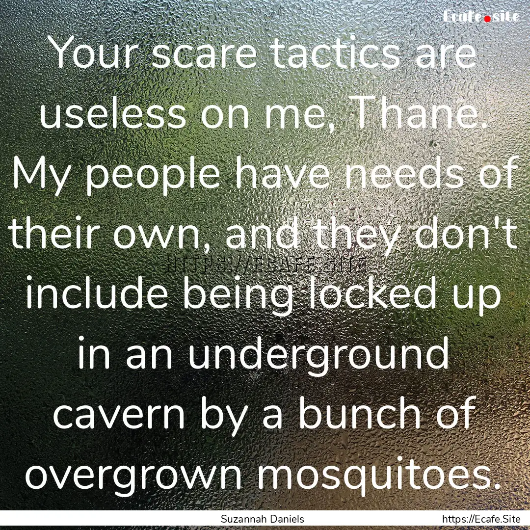 Your scare tactics are useless on me, Thane..... : Quote by Suzannah Daniels