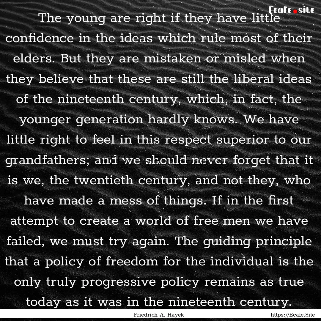 The young are right if they have little confidence.... : Quote by Friedrich A. Hayek