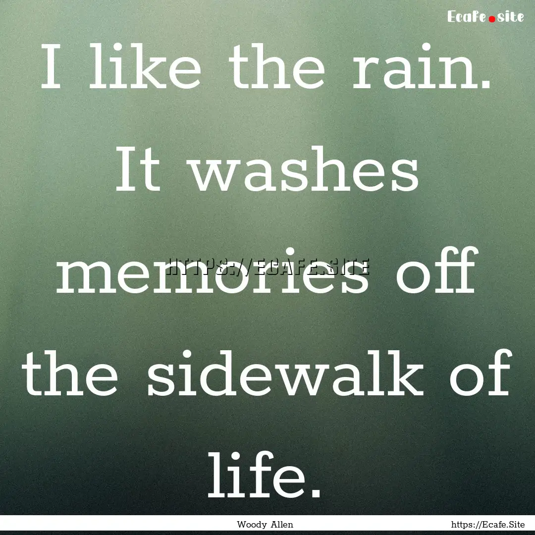 I like the rain. It washes memories off the.... : Quote by Woody Allen