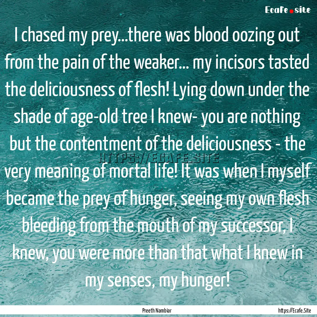 I chased my prey…there was blood oozing.... : Quote by Preeth Nambiar